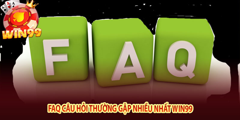 FAQ câu hỏi thường gặp nhiều nhất Win99