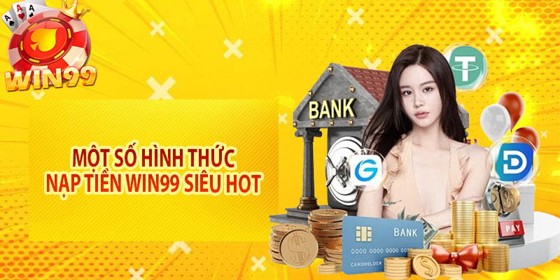Một số hình thức nạp tiền Win99 siêu hot