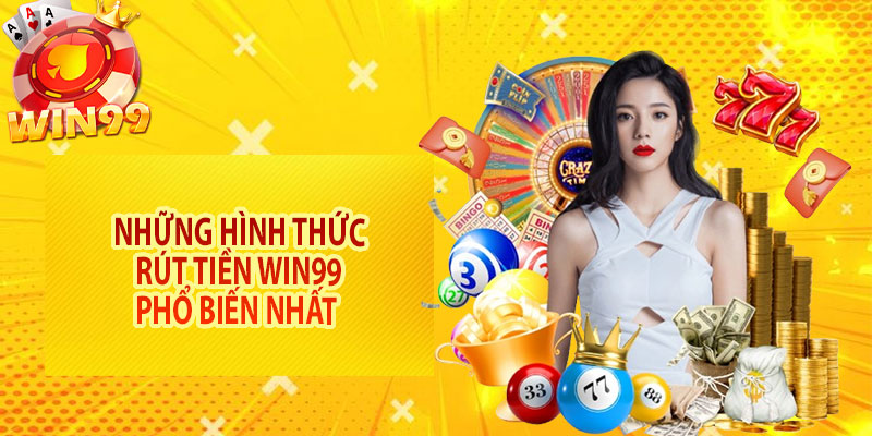 Những hình thức rút tiền Win99 phổ biến nhất