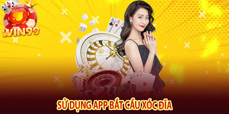 Sử dụng app bắt cầu xóc đĩa