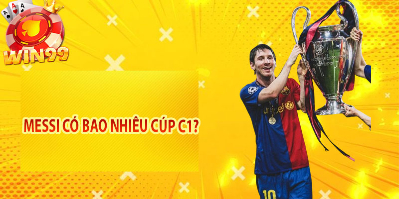 Messi có bao nhiêu cúp C1?